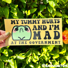 Load image into Gallery viewer, My Tummy Hurts And I'm Mad At The Government Bumper Sticker