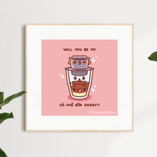 Load image into Gallery viewer, Will You Be My Ca Phe Sua Daddy Art Print