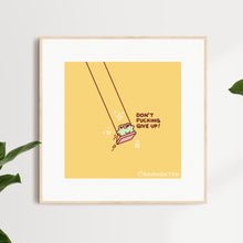 Load image into Gallery viewer, Don't Fucking Give Up Art Print